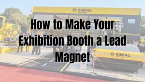 How to Make Your Exhibition Booth a Lead Magnet